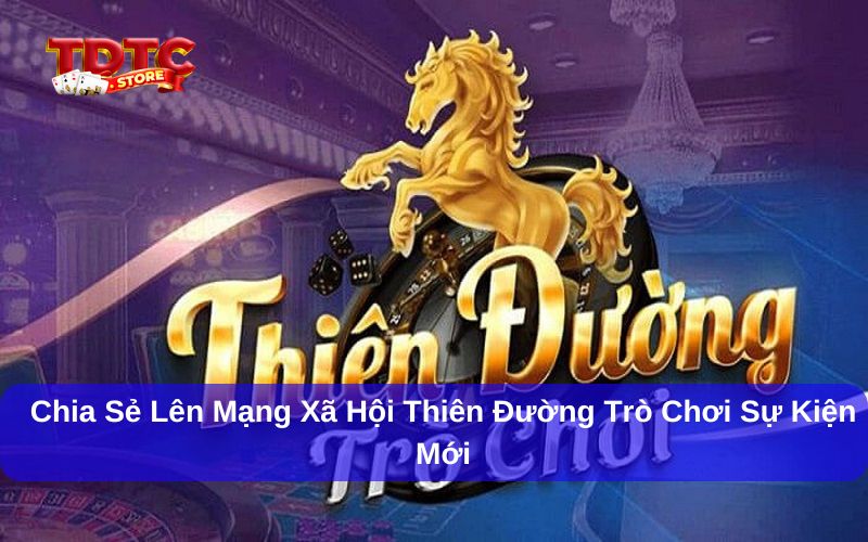 Chia sẻ lên mạng xã hội Thiên Đường Trò Chơi săn thưởng lớn 5 Giới thiệu chương trình chia sẻ lên mạng xã hội Thiên Đường Trò Chơi